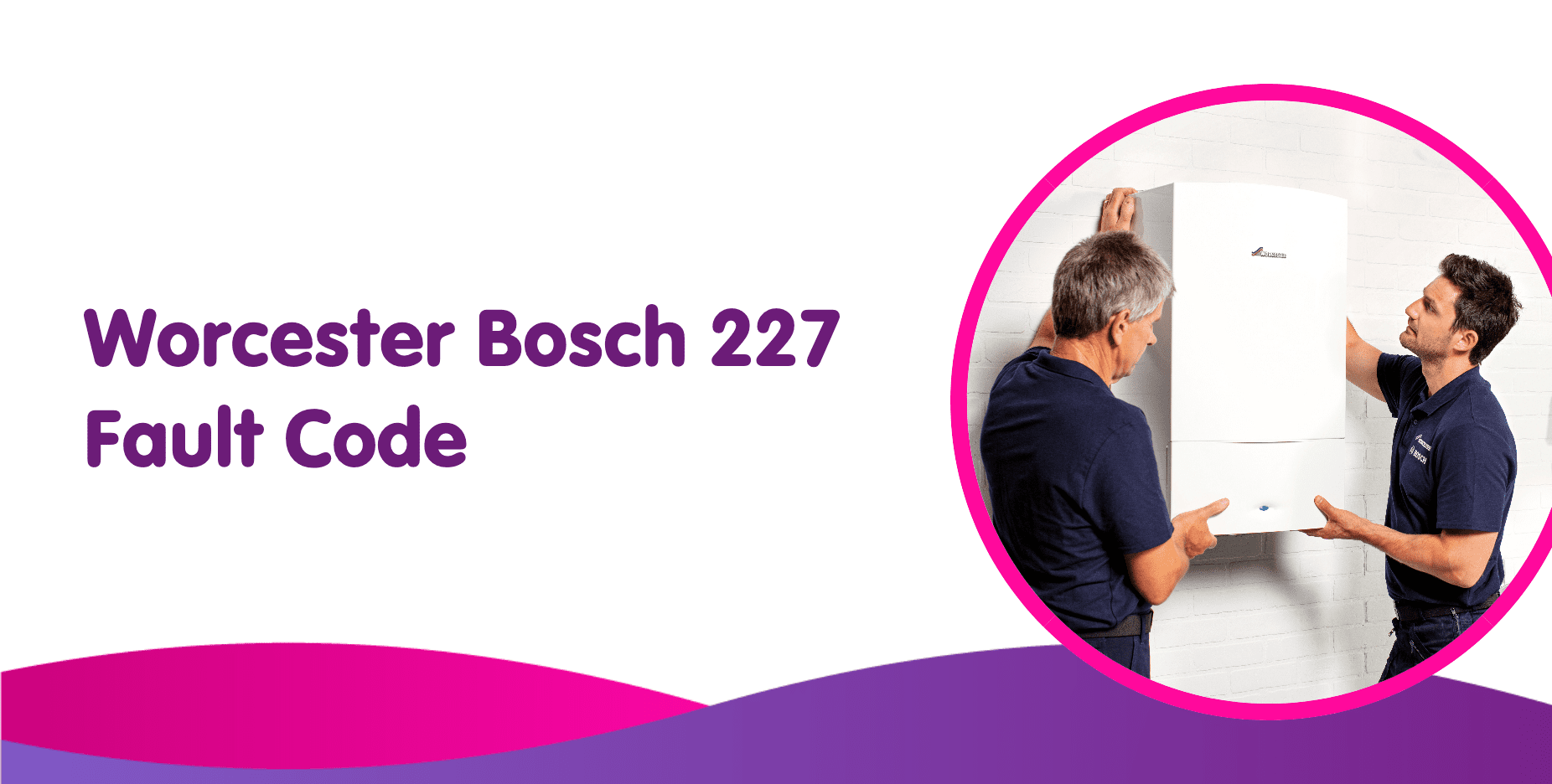 Worcester Boiler EA 227 Fault Code Causes & How to Fix